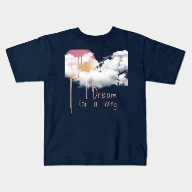 I dream for a living. Kids T-Shirt by LanaBanana